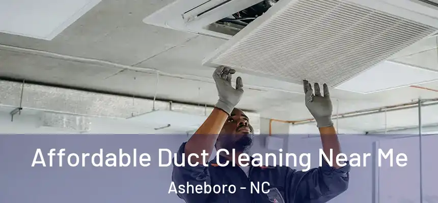 Affordable Duct Cleaning Near Me Asheboro - NC