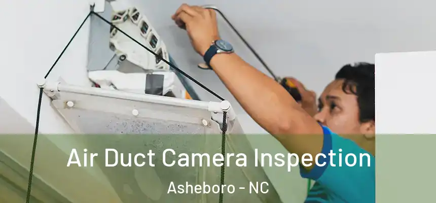  Air Duct Camera Inspection Asheboro - NC