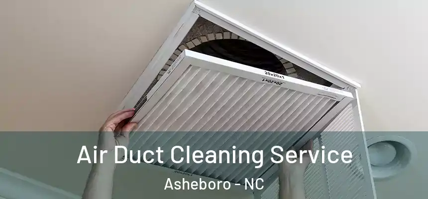  Air Duct Cleaning Service Asheboro - NC