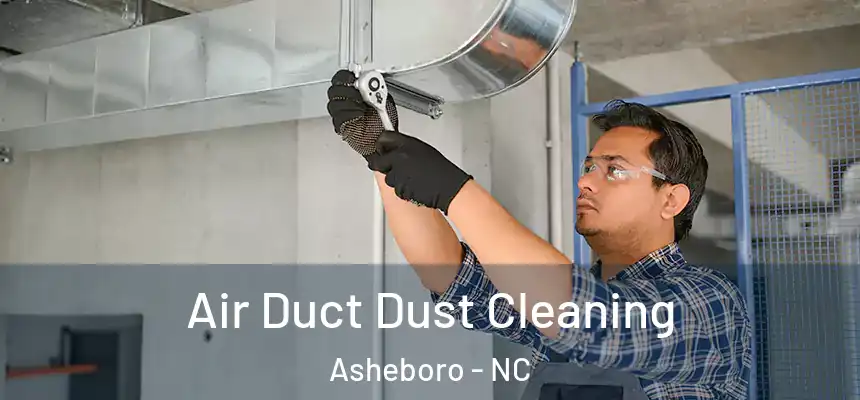Air Duct Dust Cleaning Asheboro - NC