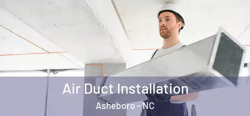 Air Duct Installation Asheboro - NC
