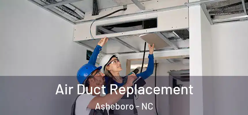  Air Duct Replacement Asheboro - NC