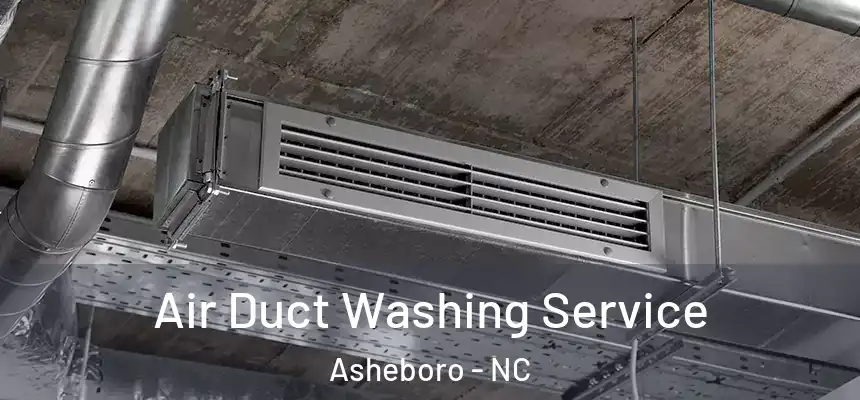  Air Duct Washing Service Asheboro - NC