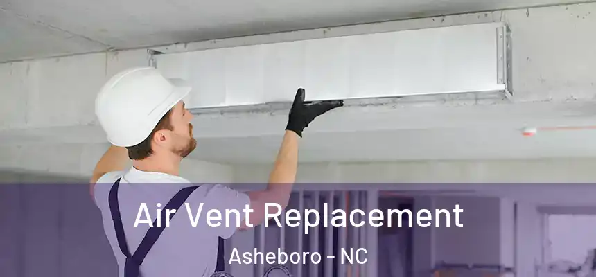  Air Vent Replacement Asheboro - NC