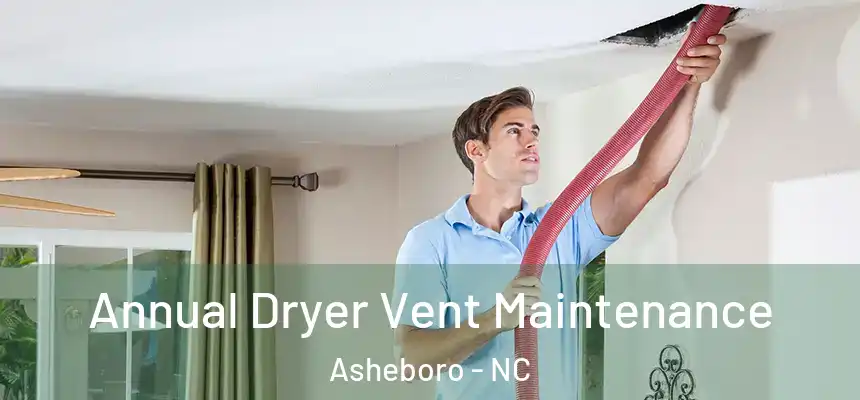  Annual Dryer Vent Maintenance Asheboro - NC