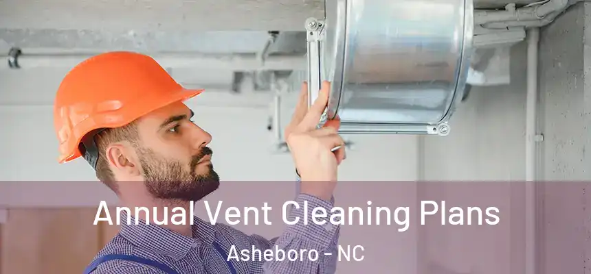 Annual Vent Cleaning Plans Asheboro - NC