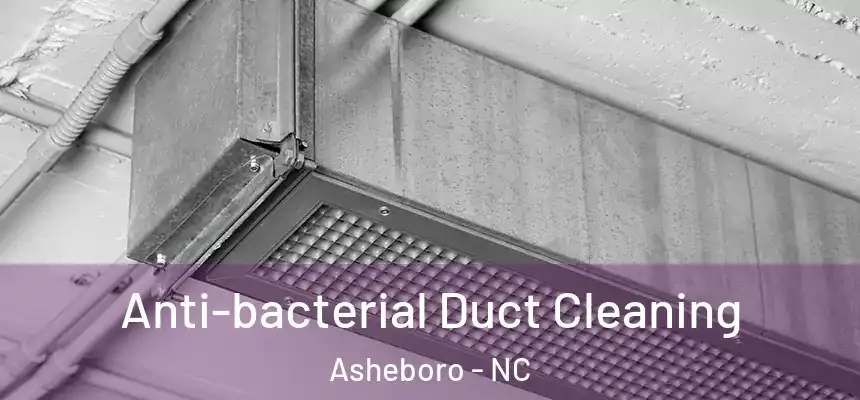  Anti-bacterial Duct Cleaning Asheboro - NC