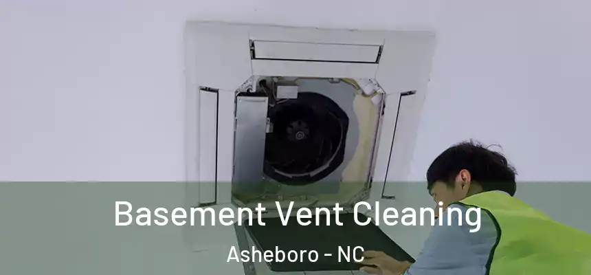  Basement Vent Cleaning Asheboro - NC