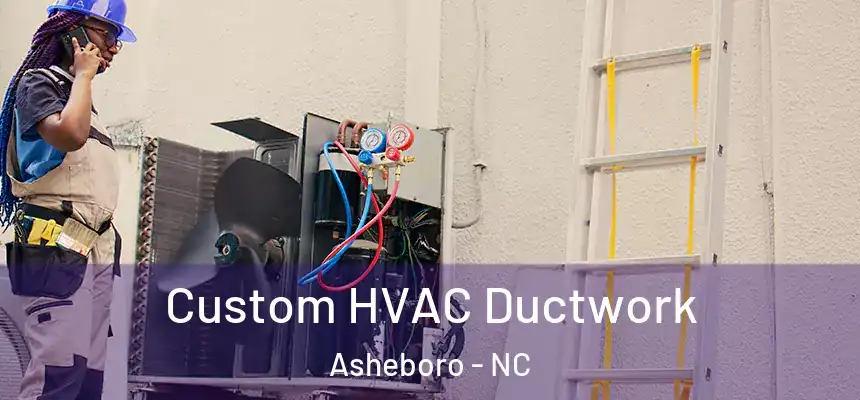 Custom HVAC Ductwork Asheboro - NC
