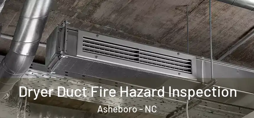  Dryer Duct Fire Hazard Inspection Asheboro - NC