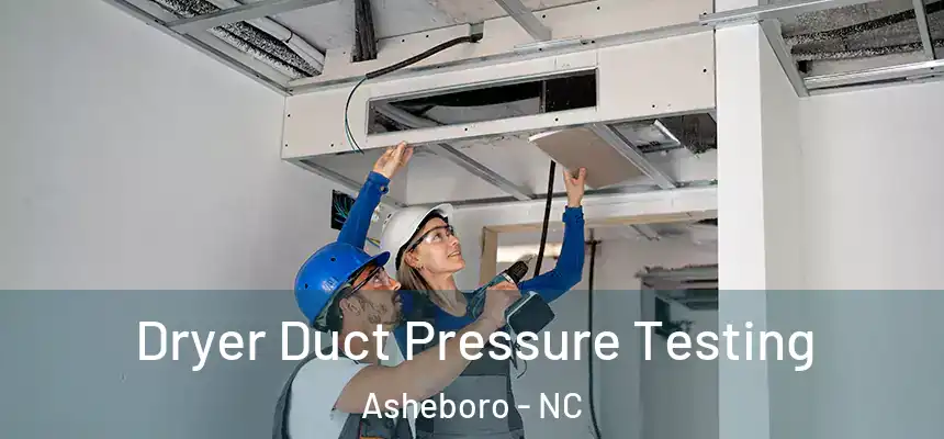  Dryer Duct Pressure Testing Asheboro - NC