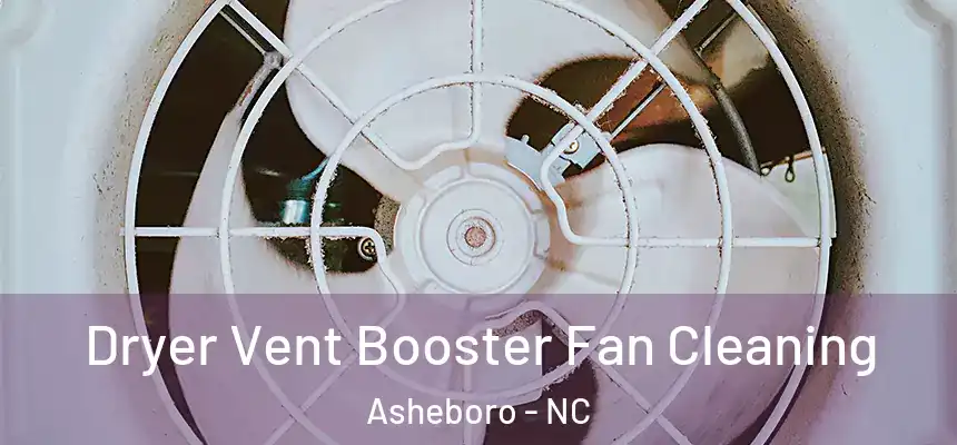  Dryer Vent Booster Fan Cleaning Asheboro - NC