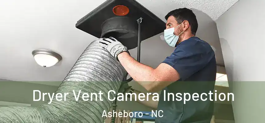  Dryer Vent Camera Inspection Asheboro - NC