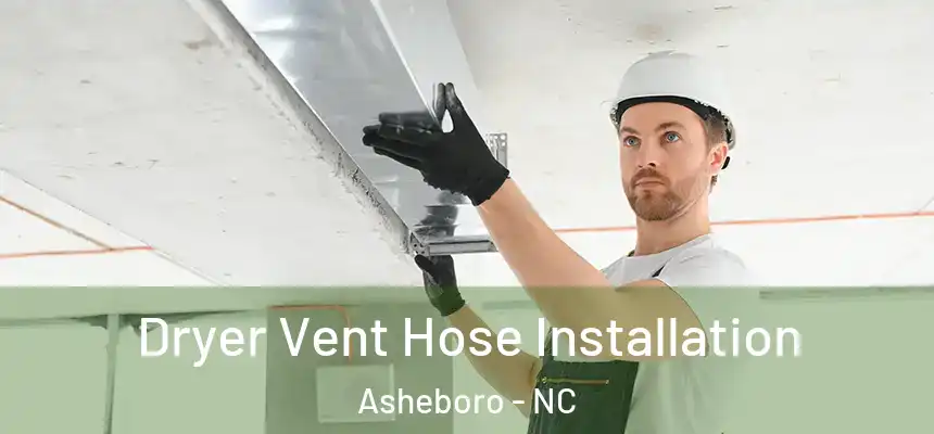  Dryer Vent Hose Installation Asheboro - NC
