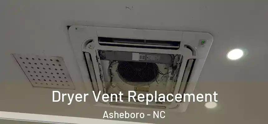  Dryer Vent Replacement Asheboro - NC