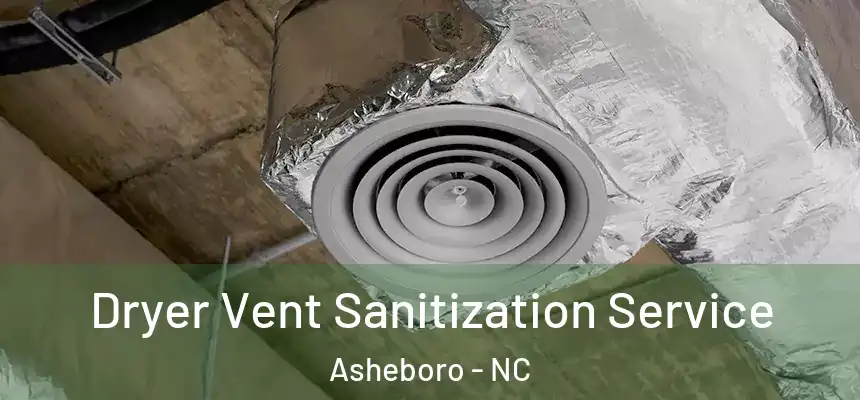 Dryer Vent Sanitization Service Asheboro - NC