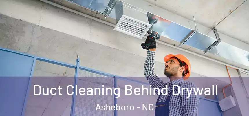  Duct Cleaning Behind Drywall Asheboro - NC
