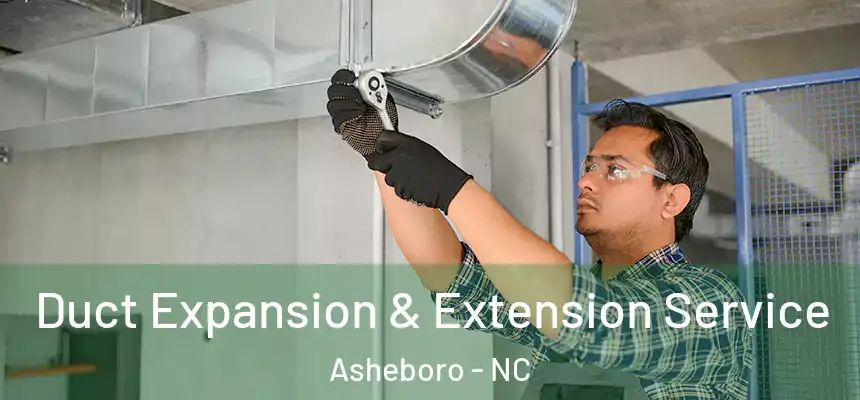  Duct Expansion & Extension Service Asheboro - NC