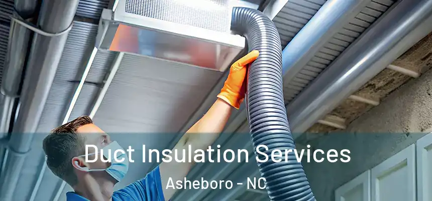 Duct Insulation Services Asheboro - NC