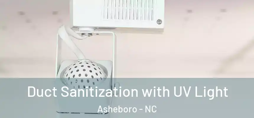  Duct Sanitization with UV Light Asheboro - NC