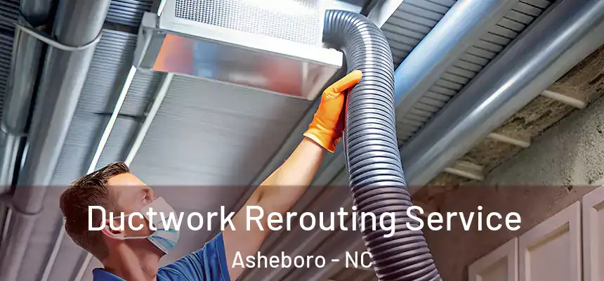  Ductwork Rerouting Service Asheboro - NC