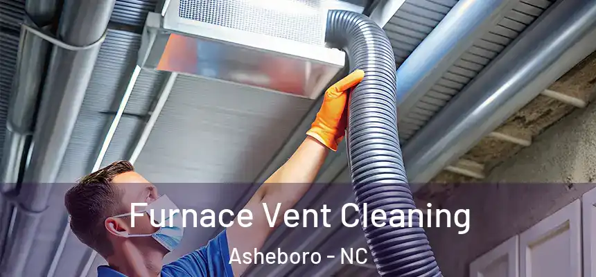  Furnace Vent Cleaning Asheboro - NC
