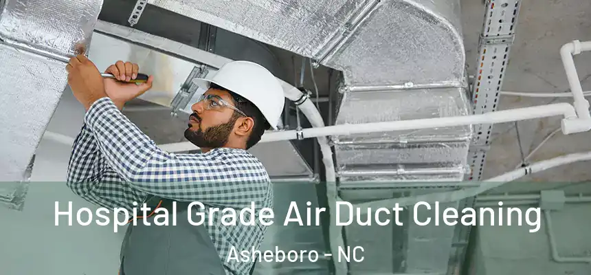  Hospital Grade Air Duct Cleaning Asheboro - NC