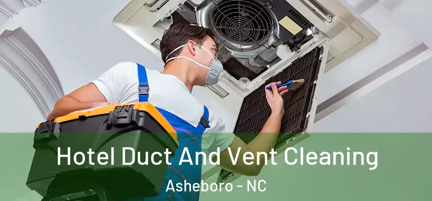  Hotel Duct And Vent Cleaning Asheboro - NC