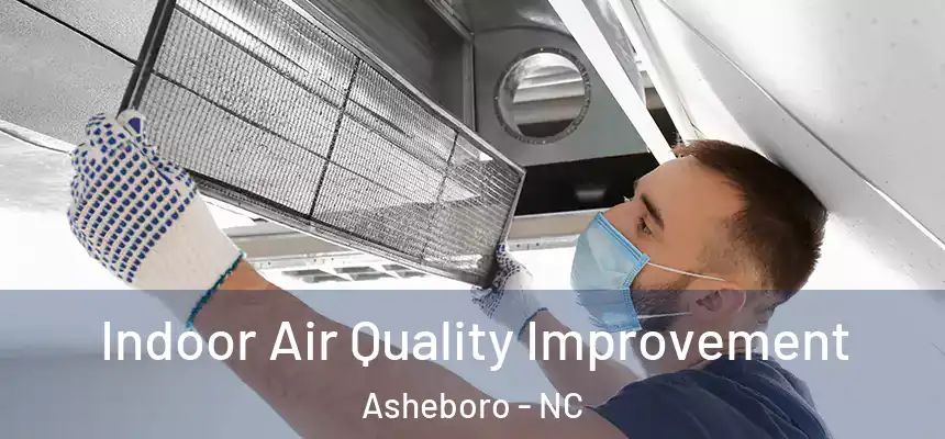 Indoor Air Quality Improvement Asheboro - NC