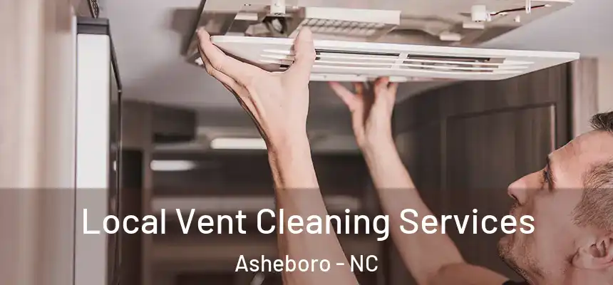 Local Vent Cleaning Services Asheboro - NC