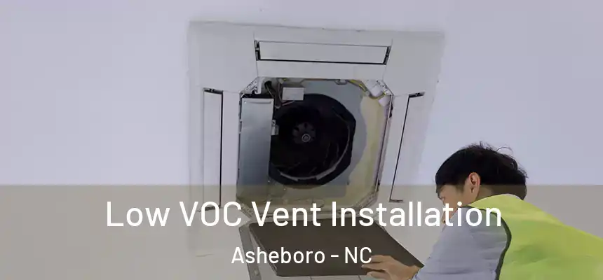  Low VOC Vent Installation Asheboro - NC