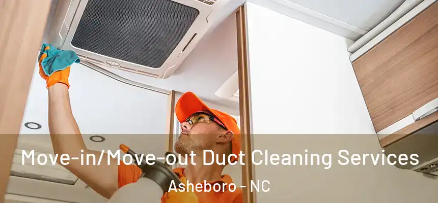  Move-in/Move-out Duct Cleaning Services Asheboro - NC