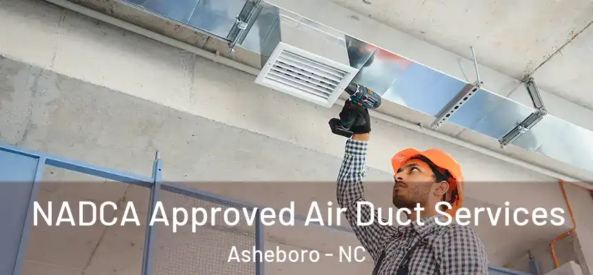  NADCA Approved Air Duct Services Asheboro - NC