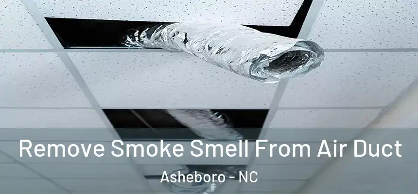  Remove Smoke Smell From Air Duct Asheboro - NC