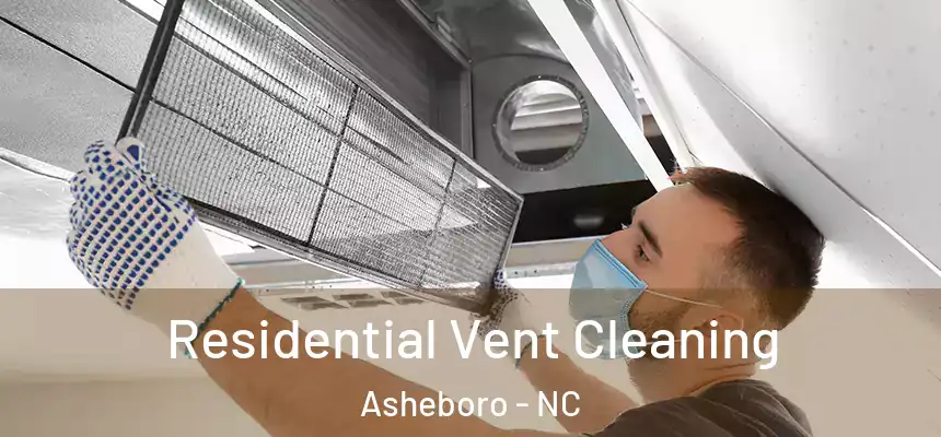  Residential Vent Cleaning Asheboro - NC
