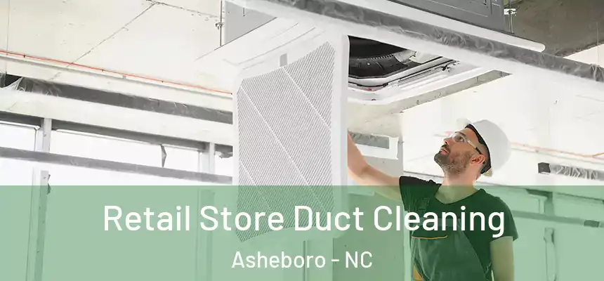 Retail Store Duct Cleaning Asheboro - NC