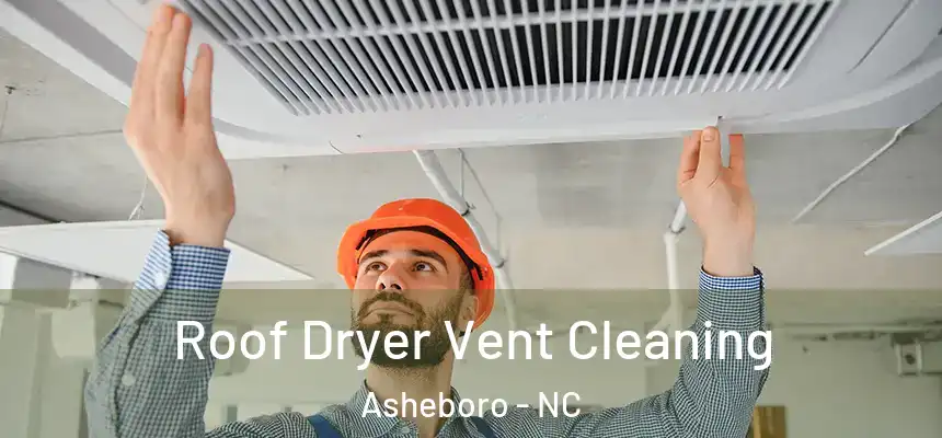  Roof Dryer Vent Cleaning Asheboro - NC