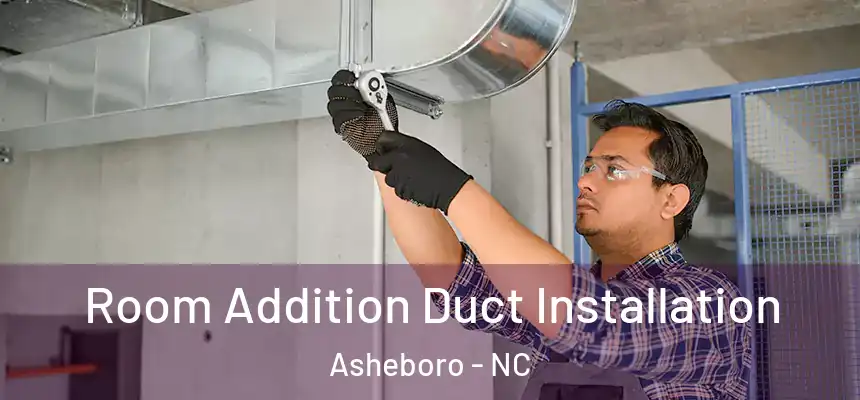  Room Addition Duct Installation Asheboro - NC