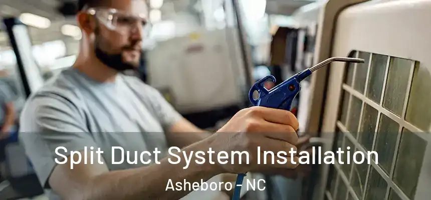  Split Duct System Installation Asheboro - NC