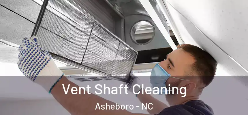  Vent Shaft Cleaning Asheboro - NC