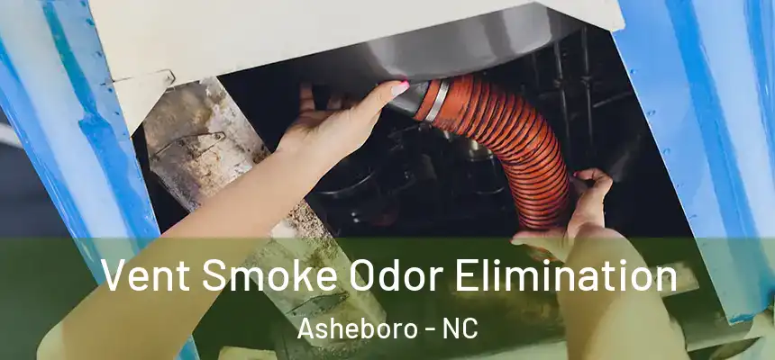  Vent Smoke Odor Elimination Asheboro - NC