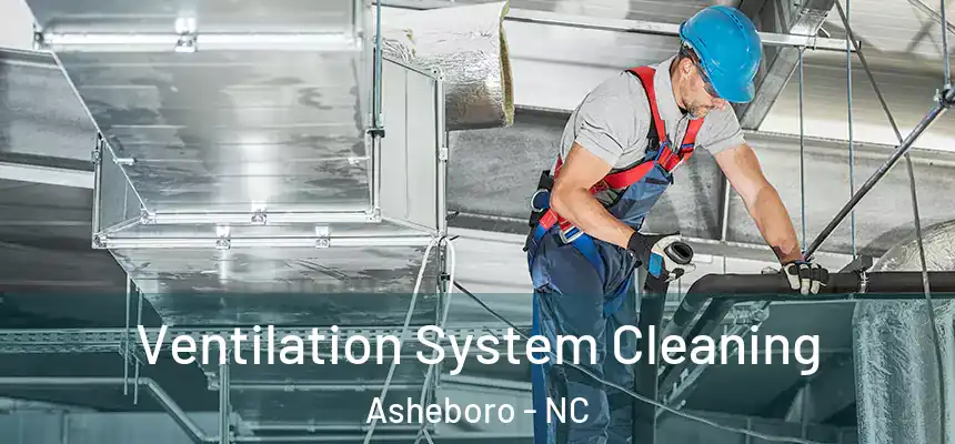  Ventilation System Cleaning Asheboro - NC