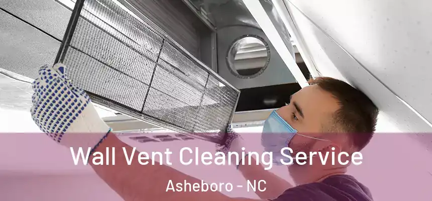  Wall Vent Cleaning Service Asheboro - NC