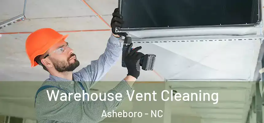  Warehouse Vent Cleaning Asheboro - NC