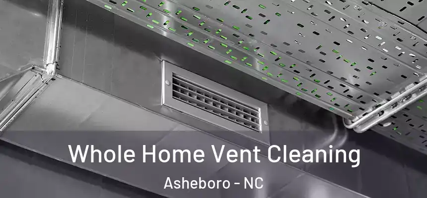  Whole Home Vent Cleaning Asheboro - NC